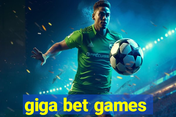 giga bet games